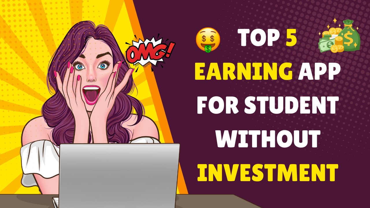 Top 5 Earning App For Student Without Investment